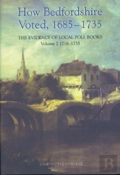 How Bedfordshire Voted, 1685-1735: The Evidence Of Local Poll Books