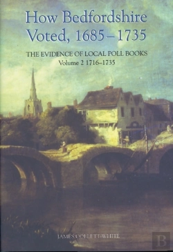 Bertrand.pt - How Bedfordshire Voted, 1685-1735: The Evidence Of Local Poll Books