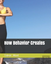 How Behavior Creates Talent Mind