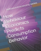 How Behaviour Economics Predicts Consumption Behavior