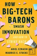How Big-Tech Barons Smash Innovation-And How To Strike Back