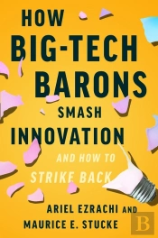 How Big-Tech Barons Smash Innovation-And How To Strike Back