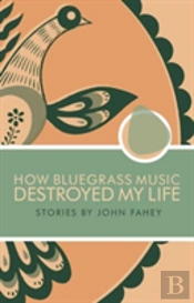 How Bluegrass Music Destroyed My Life