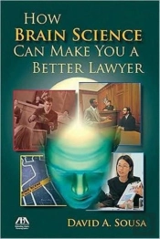 How Brain Science Can Make You A Better Lawyer