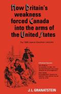 How Britain'S Economic, Political, And Military Weakness Forced Canada Into The Arms Of The United States