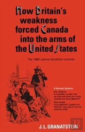 How Britain'S Economic, Political, And Military Weakness Forced Canada Into The Arms Of The United States
