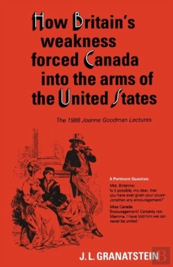Bertrand.pt - How Britain'S Economic, Political, And Military Weakness Forced Canada Into The Arms Of The United States