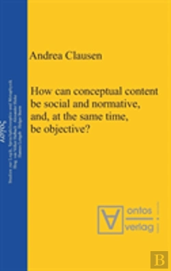 Bertrand.pt - How Can Conceptual Content Be Social And Normative, And, At The Same Time, Be Objective?