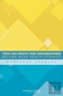 How Can Health Care Organizations Become More Health Literate?