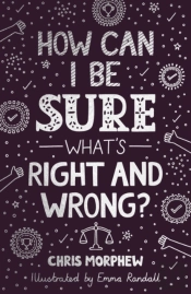 How Can I Be Sure What'S Right And Wrong?