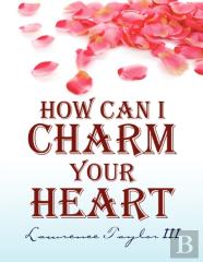 How Can I Charm Your Heart