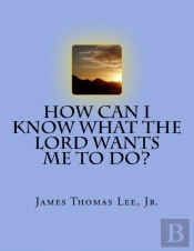 How Can I Know What The Lord Wants Me To Do?