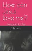 How Can Jesus Love Me?
