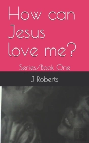 How Can Jesus Love Me?