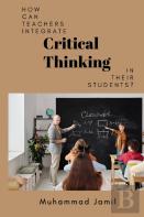 How Can Teachers Integrate Critical Thinking In Their Students?