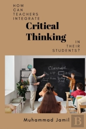How Can Teachers Integrate Critical Thinking In Their Students?