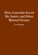 How Cannabis Saved My Sanity And Other Related Stories