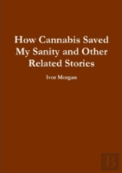 How Cannabis Saved My Sanity And Other Related Stories