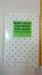 How Celia Changed Her Mind And Selected Stories