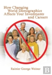 How Changing World Demographics Affects Your Investments And Careers