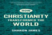 How Christianity Transformed The World
