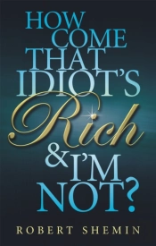 How Come That Idiot'S Rich And I'M Not?