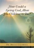 How Could A Loving God Allow His Children To Die?