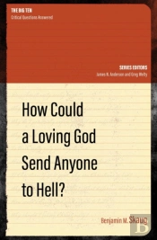 How Could A Loving God Send Anyone To Hell?