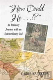 How Could He...!?: An Ordinary Journey With An Extraordinary God