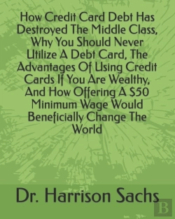 Bertrand.pt - How Credit Card Debt Has Destroyed The Middle Class, Why You Should Never Utilize A Debt Card, The Advantages Of Using Credit Cards If You Are Wealthy, And How Offering A $50 Minimum Wage Would Benefi