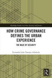 How Crime Governance Defines The Urban Experience