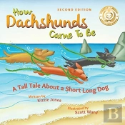 How Dachshunds Came To Be (Second Edition Soft Cover)