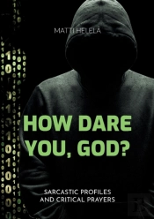 How Dare You, God :Sarcastic Profiles An