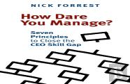 How Dare You Manage? Seven Principles To Close The Ceo Skill Gap