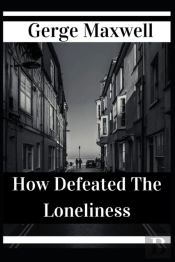 How Defeated The Loneliness