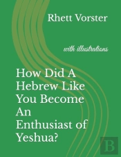 How Did A Hebrew Like You Become An Enthusiast Of Yeshua?