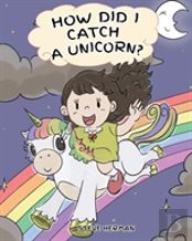 How Did I Catch A Unicorn?