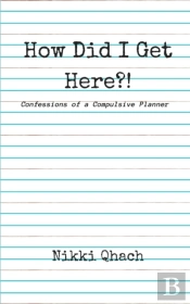 How Did I Get Here !: Confessions Of A C