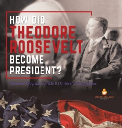 Bertrand.pt - How Did Theodore Roosevelt Become President? | Roosevelt Biography Grade 6 | Children'S Biographies