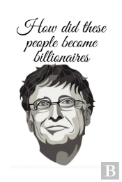 How Did These People Become Billionaires