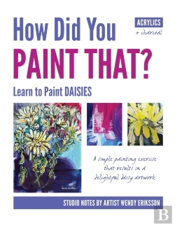 Bertrand.pt - How Did You Paint That? Learn To Paint Daisies. Follow Step-By-Sep With Artist Wendy Eriksson