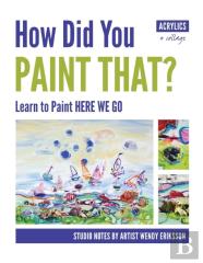 How Did You Paint That? Learn To Paint Here We Go