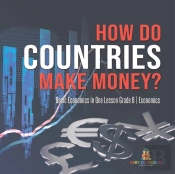 How Do Countries Make Money? Basic Economics In One Lesson Grade 6 Economics