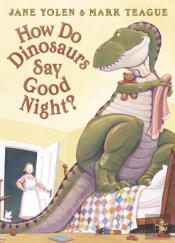 How Do Dinosaurs Say Good Night?