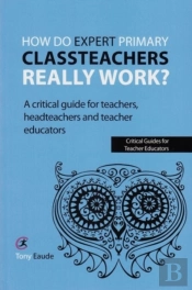 How Do Expert Primary Classteachers Really Work?