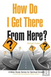 How Do I Get There From Here?
