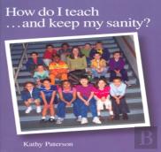 How Do I Teach And Keep My Sanity?