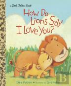 How Do Lions Say I Love You?