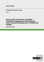 How Do Such Social Factors As Gender, Racial/Ethnic Backgrounds And Social Class Relate To Juvenile Delinquency In Trinidad And Tobago?