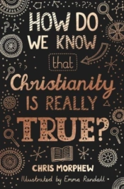 How Do We Know That Christianity Is Really True?